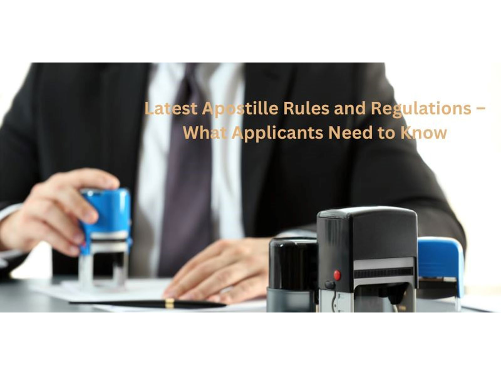 Latest Apostille Rules and Regulations – What Applicants Need to Know