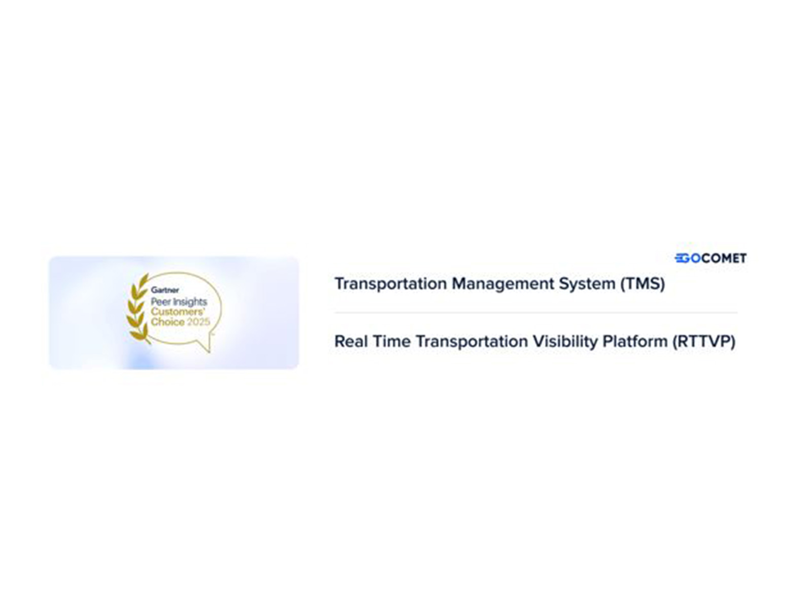 GoComet Named a “Customers’ Choice” in the Gartner Peer Insights(™) Voice of the Customer: Transportation Management Systems GoComet Named a “Customers’ Choice” in the Gartner Peer Insights(™) Voice of the Customer: Transportation Management Systems