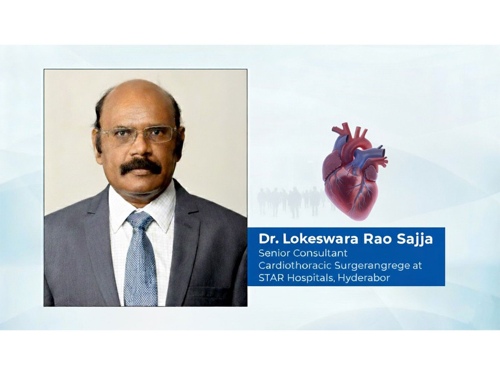 By Dr. Lokeswara Rao Sajja, Senior Consultant Cardiothoracic Surgeon, Star Hospitals & Chairman, Sajja Heart Foundation By Dr. Lokeswara Rao Sajja, Senior Consultant Cardiothoracic Surgeon, Star Hospitals & Chairman, Sajja Heart Foundation