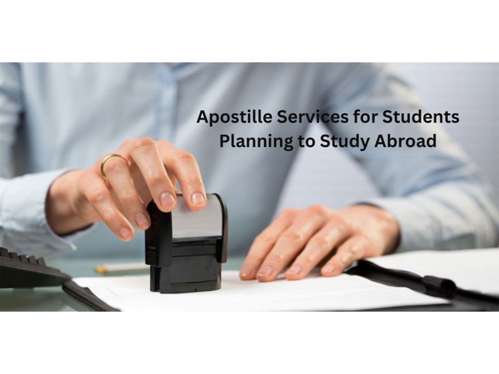 Apostille Services for Students Planning to Study Abroad Apostille Services for Students Planning to Study Abroad