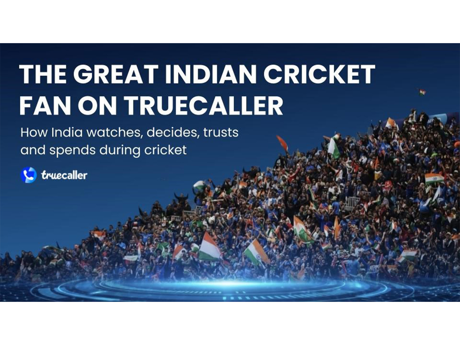 The Great Indian Cricket Fan on Truecaller Study The Great Indian Cricket Fan on Truecaller Study