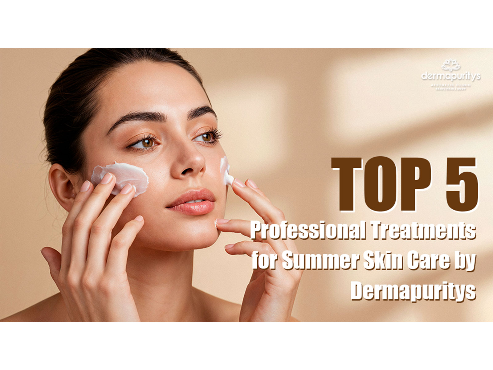 Top 5 Professional Treatments for Summer Skin Care by Dermapuritys Top 5 Professional Treatments for Summer Skin Care by Dermapuritys