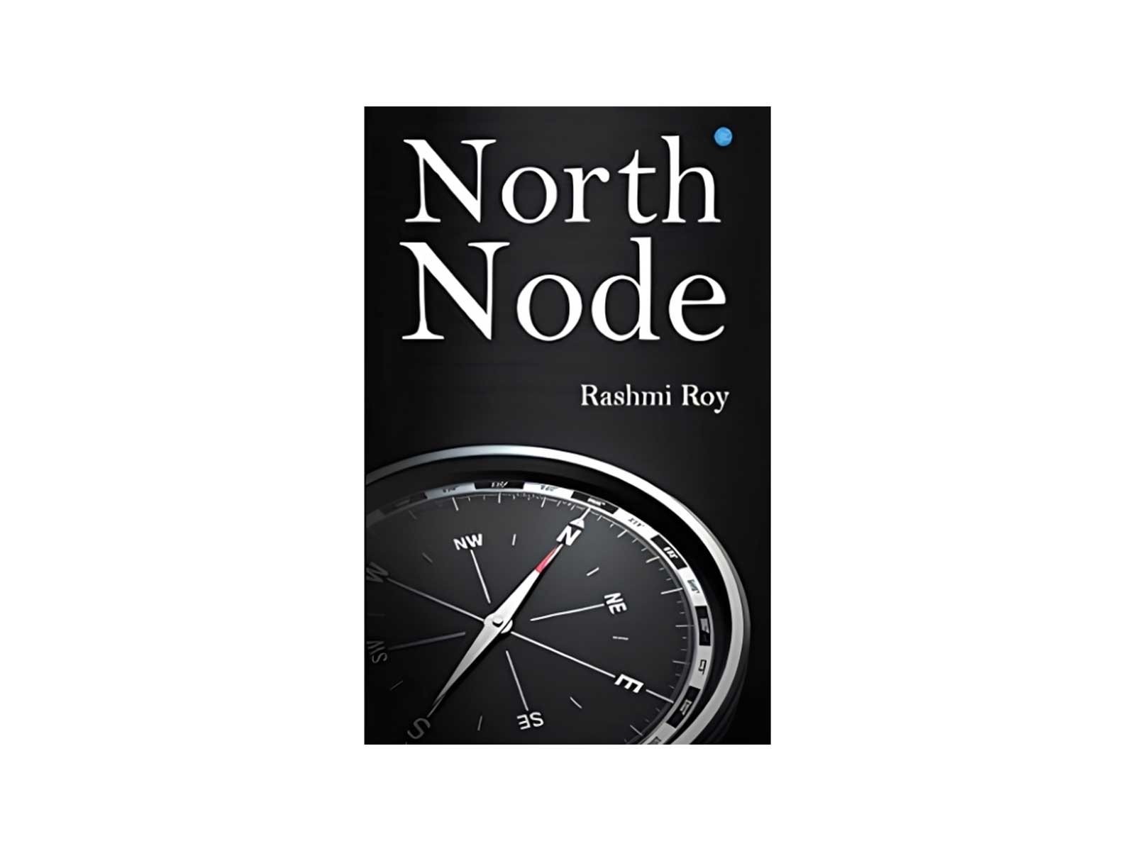 North Node by Rashmi Roy Inspires Readers to Turn Life's Challenges into Strength North Node by Rashmi Roy Inspires Readers to Turn Life's Challenges into Strength