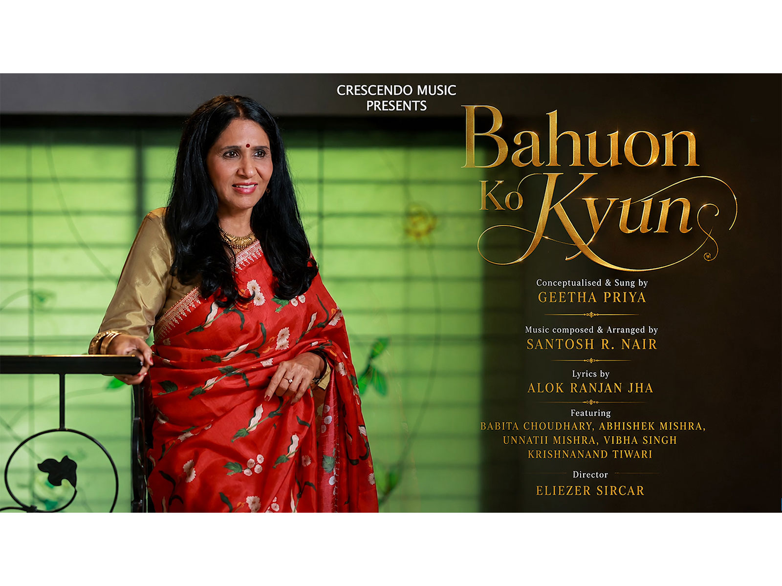 Indian artist Geetha Priya presents Bahuon Ko Kyun, a new musical creation with music composed and arranged by Santosh R. Nair and lyrics by Alok Ranjan Jha Indian artist Geetha Priya presents Bahuon Ko Kyun, a new musical creation with music composed and arranged by Santosh R. Nair and lyrics by Alok Ranjan Jha