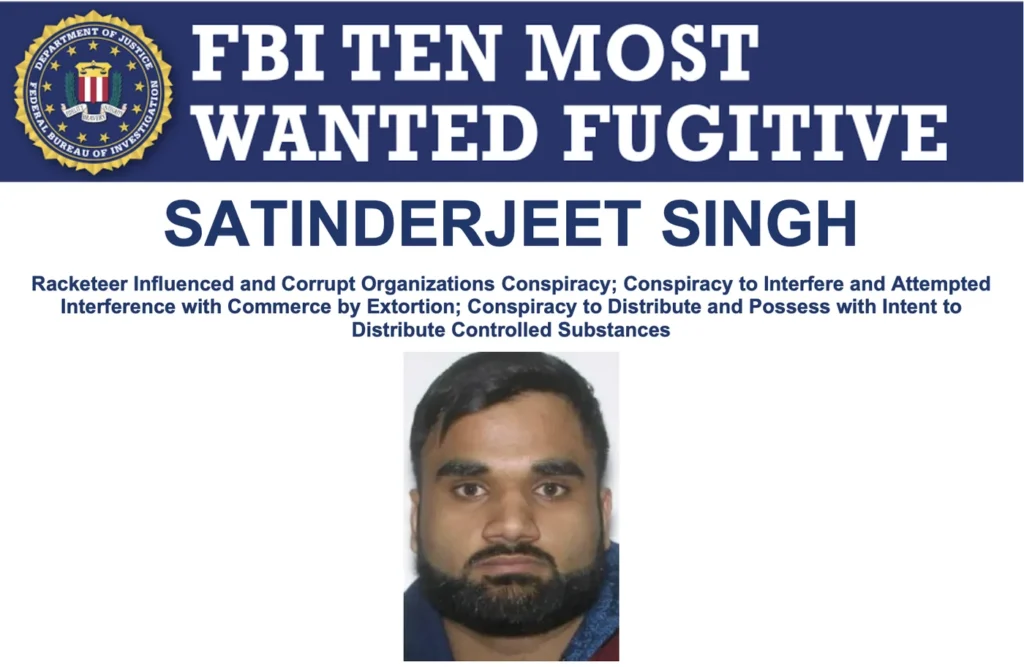 Fugitive Satinderjeet Singh, Also Known as Goldy Brar, Wanted for RICO Conspiracy, Targeted Killings, Extortion and Narcotics Offenses, Added to the FBI’s List of Ten Most Wanted Fugitives