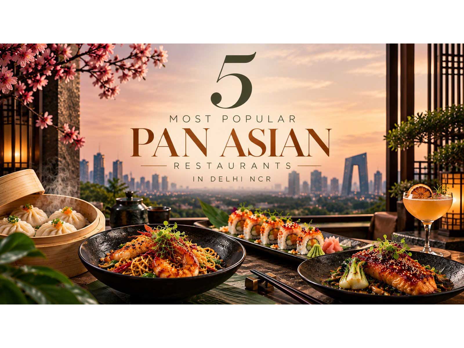 5 Most Popular Pan Asian Restaurants in Delhi NCR – 2026