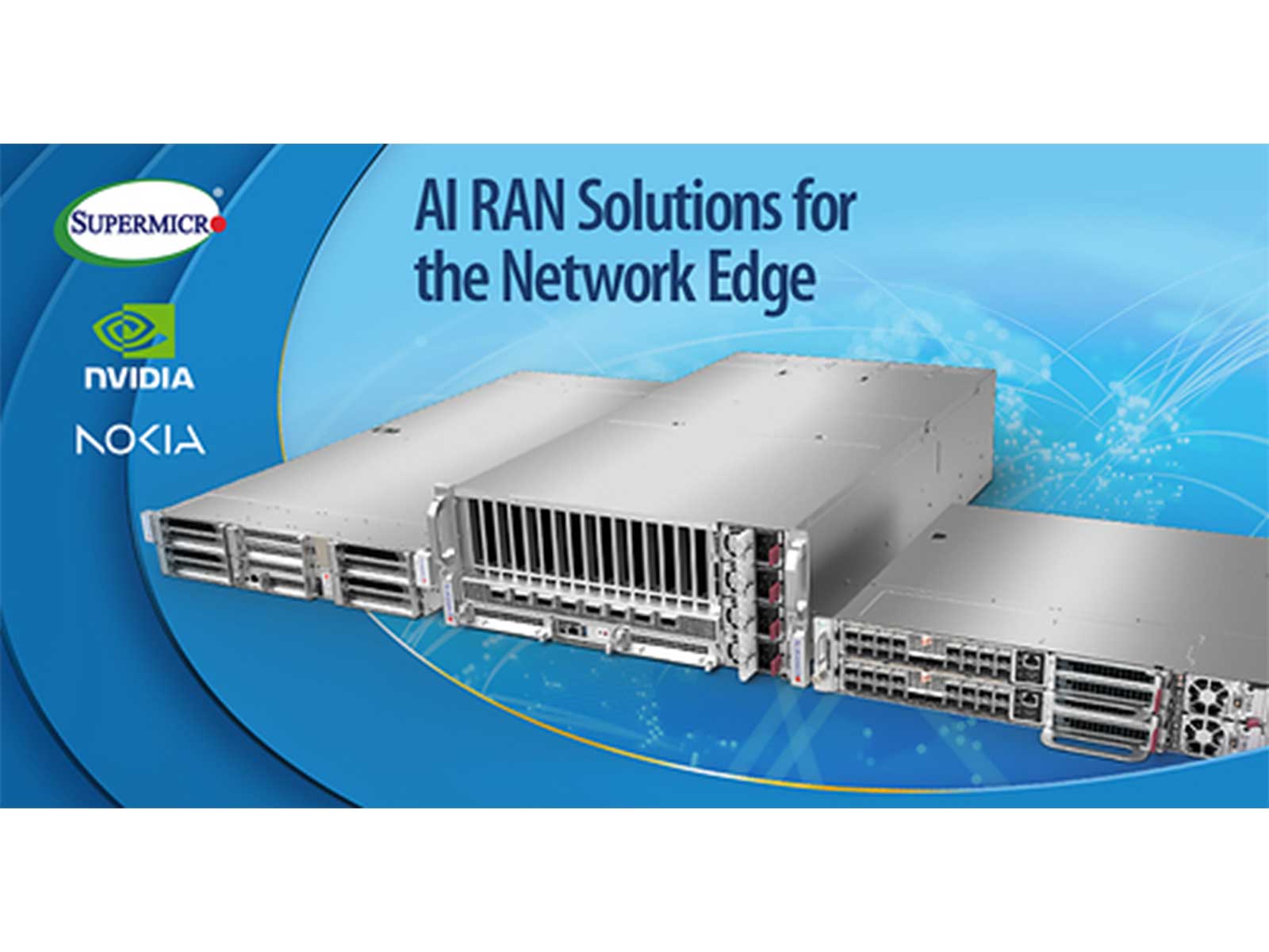 Supermicro Brings NVIDIA Aerial RAN Computer Solutions to the Network Edge with Nokia to Enable Low-latency AI Services